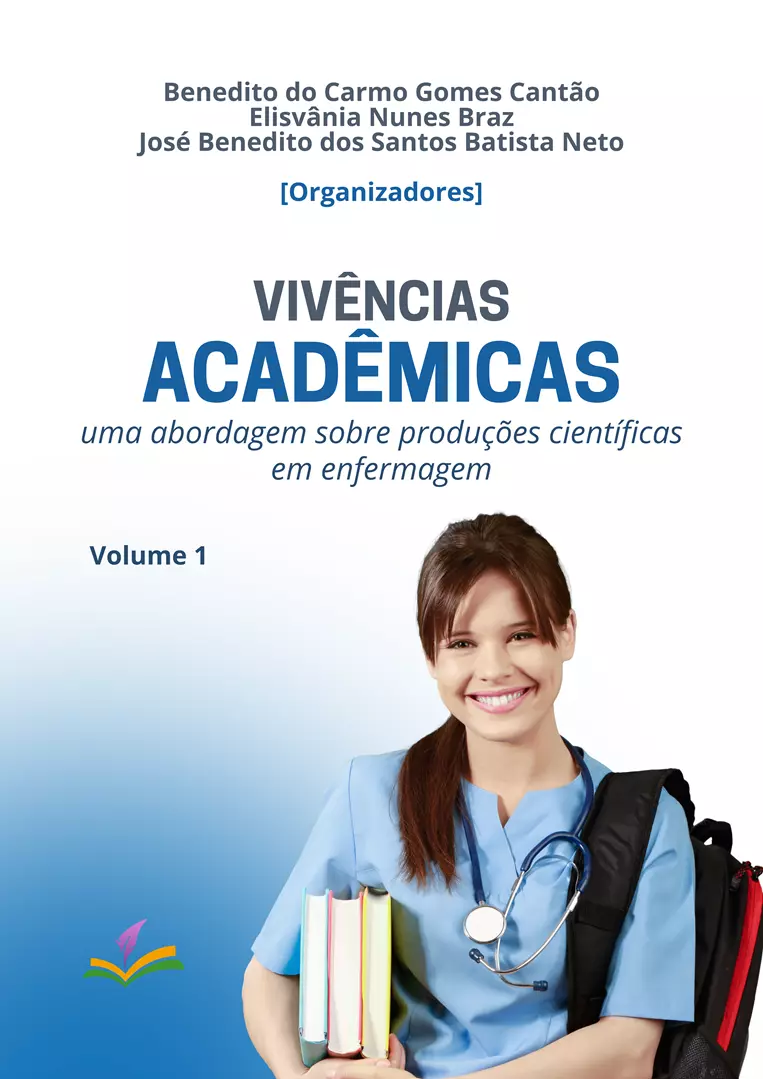 VIVÊNCIAS ACADÊMICAS: uma abordagem sobre produções científicas em enfermagem [Volume 1]